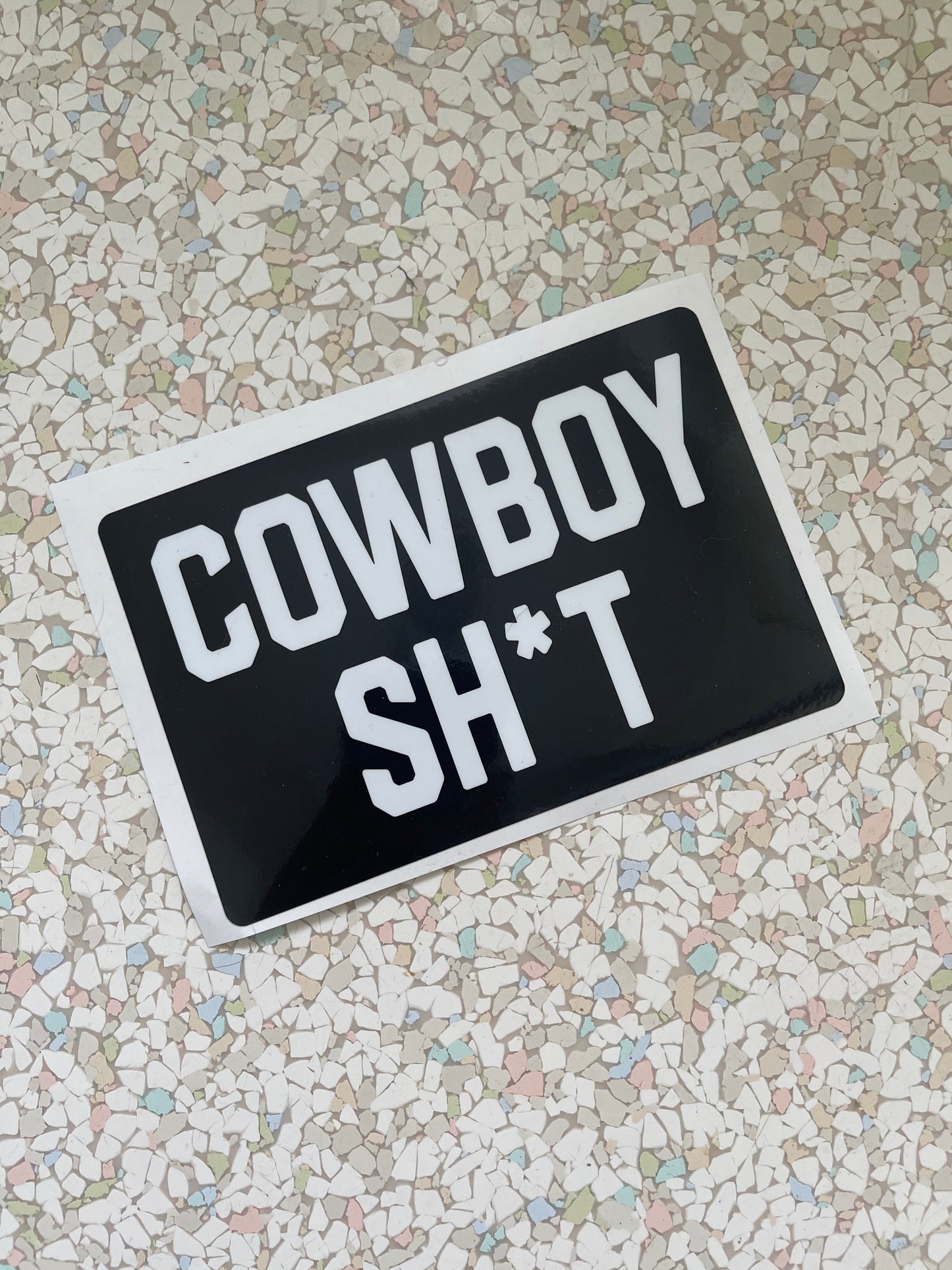 Cowboy Sh*t - 4"x6" Sticker